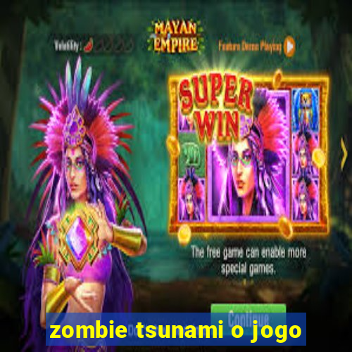 zombie tsunami o jogo